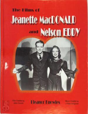 The films of Jeanette MacDonnald and Nelson Eddy - Eleanor Knowles The films of Jeanette MacDonnald and Nelson Eddy - Eleanor Knowles