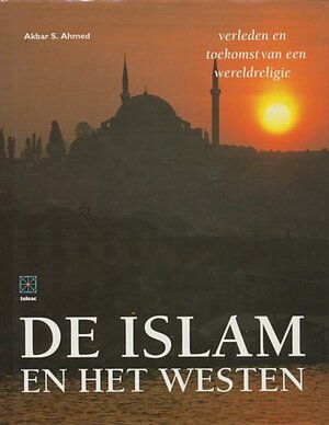 De Islam en het westen - Akbar S. Ahmed