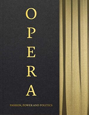 Opera: passion, power and politics - Kate Bailey