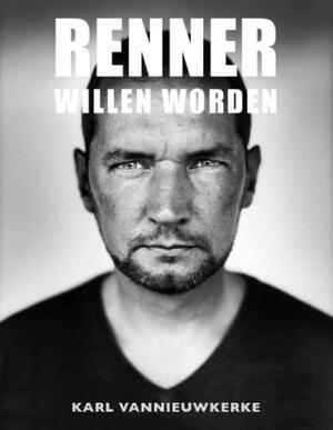 Renner willen worden - Karl Vannieuwkerke Renner willen worden - Karl Vannieuwkerke