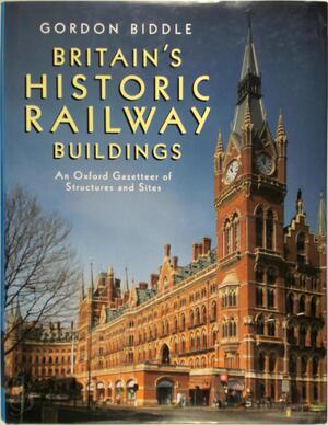 Britain's Historic Railway Buildings - Gordon Biddle Britain's Historic Railway Buildings - Gordon Biddle