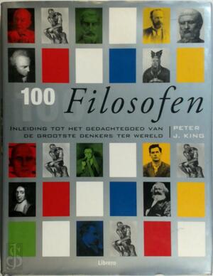 100 filosofen - Peter J. King, C.M.M. Mouwen, Eveline Deul