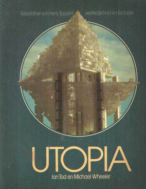 Utopia: wereldhervormers tussen werkelijkheid en fantasie - Michael Wheeler, Ian Tod, A.F. Tist, A.C.J. de Vankrijker Utopia: wereldhervormers tussen werkelijkheid en fantasie - Michael Wheeler, Ian Tod, A.F. Tist, A.C.J. de Vankrijker
