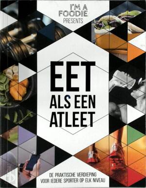 Eet als een atleet - Sarai Pannekoek, Titia van der Stelt, Vera Wisse Eet als een atleet - Sarai Pannekoek, Titia van der Stelt, Vera Wisse