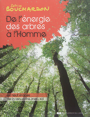 De l'énergie des arbres à l'homme - Patrice Bouchardon De l'énergie des arbres à l'homme - Patrice Bouchardon