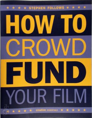Crowdfunding for Filmmakers - Stephen Follows