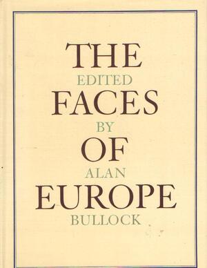 The Faces of Europe - Alan Bullock The Faces of Europe - Alan Bullock