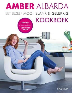Eet jezelf mooi, slank & gelukkig kookboek - Amber Albarda Eet jezelf mooi, slank & gelukkig kookboek - Amber Albarda