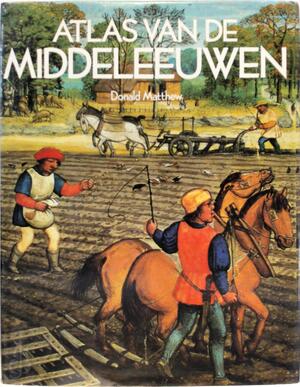 Atlas van de Middeleeuwen - Donald Matthew, Graham Speake, G. Boomsma, Robert Peberdy, Andrew Lawson Atlas van de Middeleeuwen - Donald Matthew, Graham Speake, G. Boomsma, Robert Peberdy, Andrew Lawson
