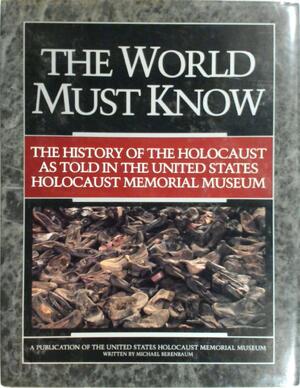 The World Must Know - Michael Berenbaum