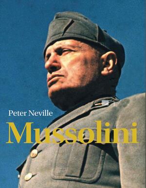 Mussolini - Peter Neville Mussolini - Peter Neville