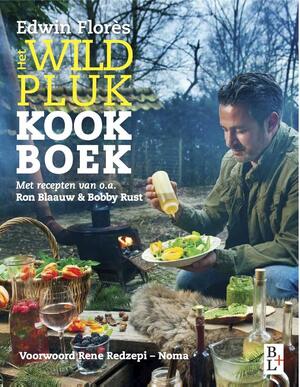 Het wildpluk kookboek - Edwin Flores, Ron Blaauw, Bobby Rust Het wildpluk kookboek - Edwin Flores, Ron Blaauw, Bobby Rust