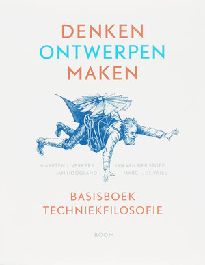 Denken, ontwerpen, maken: basisboek Techniekfilosofie - Maarten J. Verkerk, Jan van der Stoep, Jan Hoogland, Marc J. de Vries Denken, ontwerpen, maken: basisboek Techniekfilosofie - Maarten J. Verkerk, Jan van der Stoep, Jan Hoogland, Marc J. de Vries