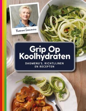 Grip op Koolhydraten Dagmenu's, recepten en richtlijnen - Yvonne Lemmers Grip op Koolhydraten Dagmenu's, recepten en richtlijnen - Yvonne Lemmers