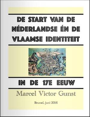 De start van de Néderlandse én de Vlaamse identiteit in de 17e eeuw - Marcel Victor Gunst