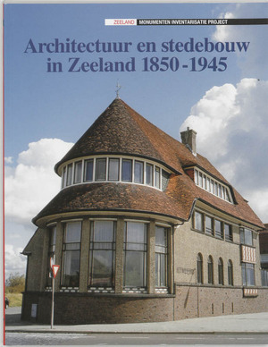Architectuur en stedebouw in Zeeland 1850-1945 - B.I. Sens Architectuur en stedebouw in Zeeland 1850-1945 - B.I. Sens