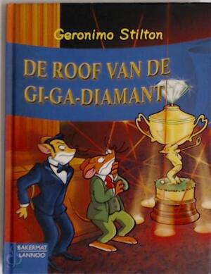 DE ROOF VAN DE GI-GA-DIAMANT - Geronimo Stilton DE ROOF VAN DE GI-GA-DIAMANT - Geronimo Stilton