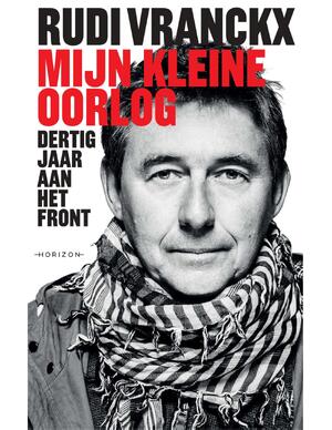 Mijn kleine oorlog - Rudi Vranckx Mijn kleine oorlog - Rudi Vranckx