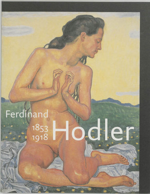 Ferdinand Hodler, 1853-1918 - H. Janssen, B. van Waldkirch, P. Muller Ferdinand Hodler, 1853-1918 - H. Janssen, B. van Waldkirch, P. Muller