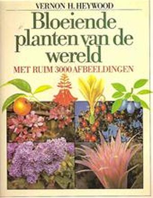 Bloeiende planten van de wereld - Vernon H. Heywood, D.M. Moore, Victoria Goaman, William Campbell Steer, S.C.H. Barrett, Joh Bolman Bloeiende planten van de wereld - Vernon H. Heywood, D.M. Moore, Victoria Goaman, William Campbell Steer, S.C.H. Barrett, Joh Bolman