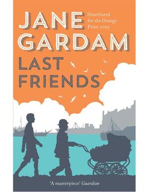 Last friends - Jane Gardam Last friends - Jane Gardam
