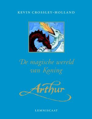 De magische wereld van koning Arthur - K. Crossley-holland De magische wereld van koning Arthur - K. Crossley-holland