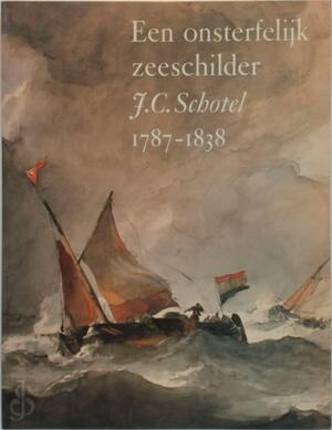Onsterfelijk zeeschilder J.C. Schotel 1787-1838 - Unknown Onsterfelijk zeeschilder J.C. Schotel 1787-1838 - Unknown