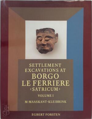 Settlement excavations at Borgo le Ferriere Satricum - Volume I - Marianne Maaskant Kleibrink