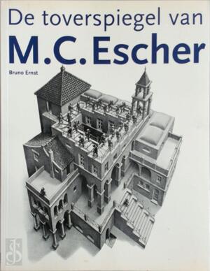 De toverspiegel van M.C. Escher - B. Ernst De toverspiegel van M.C. Escher - B. Ernst