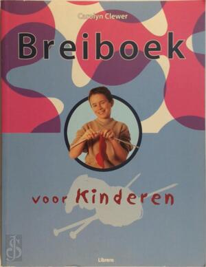 Breiboek voor kinderen - C. Clewer Breiboek voor kinderen - C. Clewer