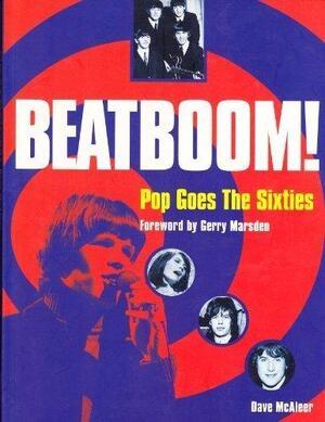 Beatboom! Pop Goes the Sixties - Dave Mcaleer, The Foreword Is By Gerry Marsden