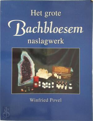 Het grote Bachbloesem naslagwerk - Winfried Povel Het grote Bachbloesem naslagwerk - Winfried Povel