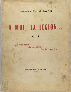 A moi, la légion - Raoul Ravon A moi, la légion - Raoul Ravon