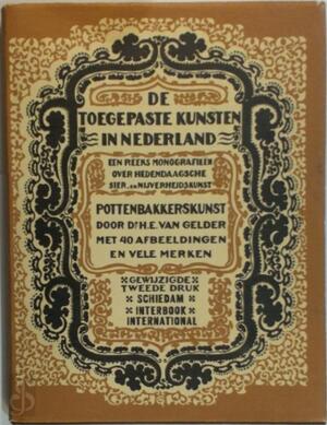 De toegepaste kunsten in Nederland. Pottenbakkerskunst - H.E. van Gelder De toegepaste kunsten in Nederland. Pottenbakkerskunst - H.E. van Gelder