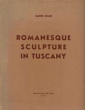Romanesque Sculpture in Tuscany - Mario Salmi