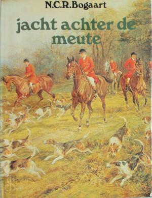 Jacht achter de meute - N. C. R. Bogaart Jacht achter de meute - N. C. R. Bogaart