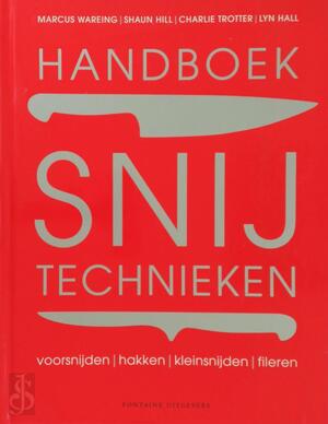 Handboek snijtechnieken: voorsnijden, hakken, kleinsnijden, fileren - Marcus Wareing, Shaun Hill, Charlie Trotter, Lyn Hall