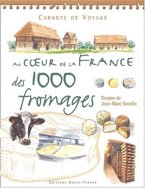 Au coeur de la France des 1 000 fromages - Jean-Marc Navello