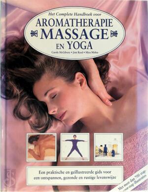 Het complete handboek voor aromatherapie, massage en yoga - Carole Macgilvery, S.G.E.M. Snepvangers, Trieneke Dijkhof