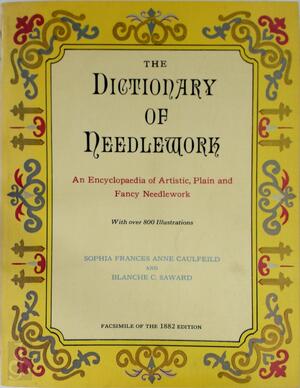 The Dictionary of Needlework - Sophia Frances Anne Caulfeild, Blanche C. Saward