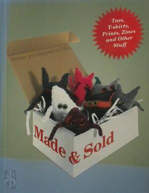 Made & Sold: Toys, T-shirts, Prints, Zines and Other Stuff - Agathe Jacquillat, Tomi Vollauschek