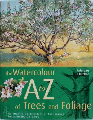 The Watercolourist's A to Z of Trees & Foliage - Adelene Fletcher
