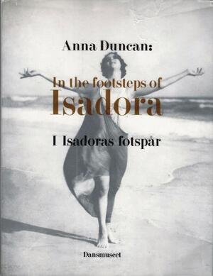 Anna Duncan: in the footsteps of Isadora - Anna Duncan