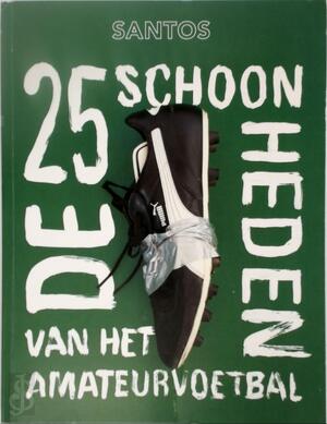De 25 schoonheden van het amateurvoetbal - Wilfried de Jong, Menno Pot, Arno Kantelberg, Klaas-Jan Huntelaar, Iris Koppe, Jan Mulder, Willem Vissers, Frank Heinen, Julien Althuisius, Özcan Akyol, Guus Peters, Nik Kok, Wessel Penning, Annemarie Postma, Leon ten Voorde, Dick Sintenie