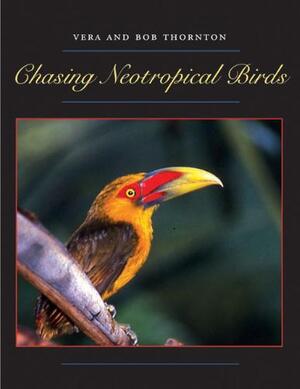 Chasing Neotropical Birds - Bob Thornton, Vera Thornton