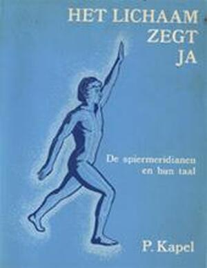 Het lichaam zegt ja - Priscilla Kapel, Piet Hein Geurink Het lichaam zegt ja - Priscilla Kapel, Piet Hein Geurink