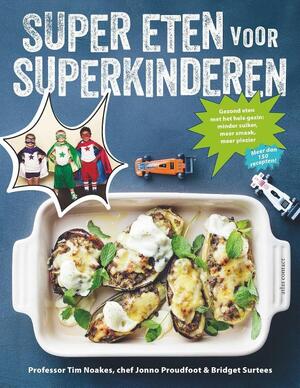 Super eten voor superkinderen - Tim Noakes, Jonno Proudfoot, Bridget Surtees Super eten voor superkinderen - Tim Noakes, Jonno Proudfoot, Bridget Surtees