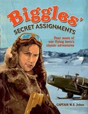 Biggles' Secret Assignments - Captain W.E. Johns