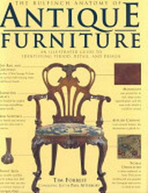 The Bulfinch Anatomy of Antique Furniture - Tim Forrest, Paul Atterbury The Bulfinch Anatomy of Antique Furniture - Tim Forrest, Paul Atterbury