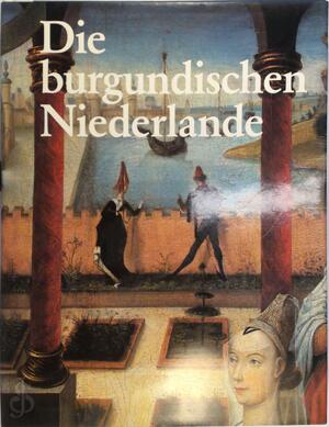 Die Burgundischen Niederlande - Die Burgundischen Niederlande -
